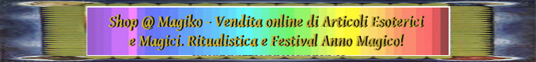 Shop @ Magiko - Vendita online di Articoli Esoterici e Magici. Ritualistica e Festival Anno Magico!
